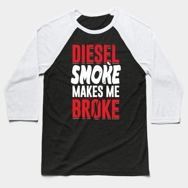 Diesel Smoke Makes Me Broke Baseball T-Shirt by Dolde08